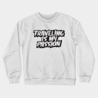 traveling is my passion typography Crewneck Sweatshirt